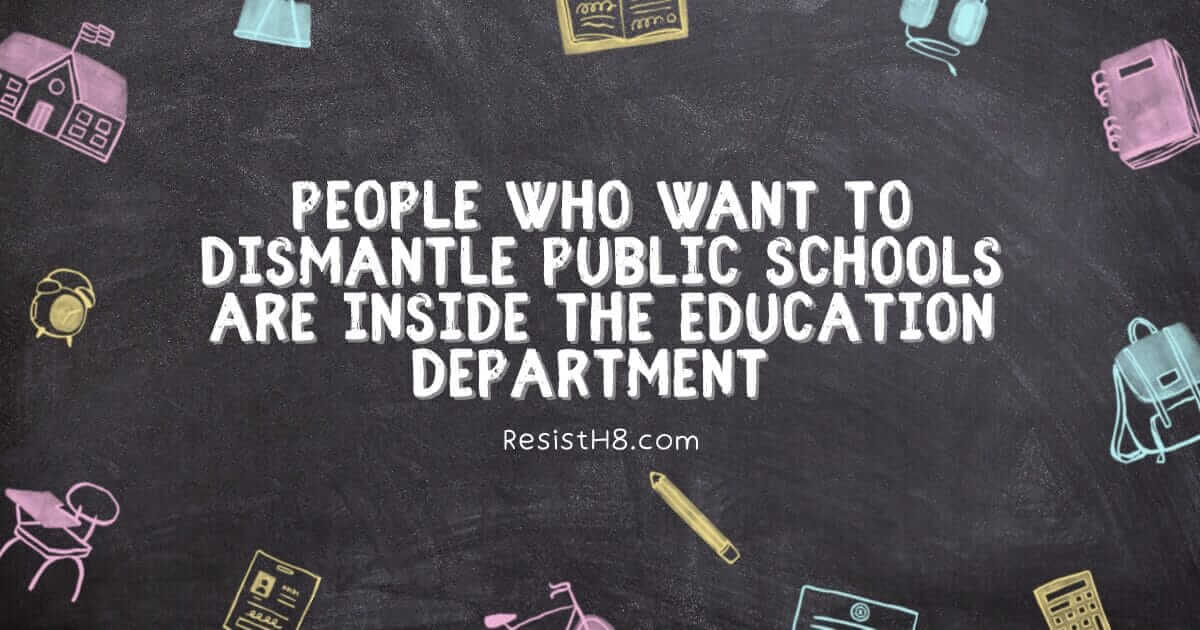 dismantle public schools People wanting to dismantle public schools