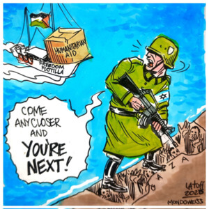 Cartoon shows idf soldier killing palestinians and threatening the freedom flotilla carrying humanitarian aid, “you’re next! ”